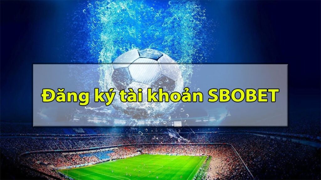 Các lưu ý để đăng ký Sbobet thuận lợi  